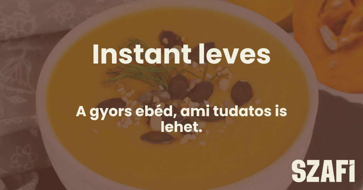 Instant leves - legyen a gyors ebéd egészséges is!