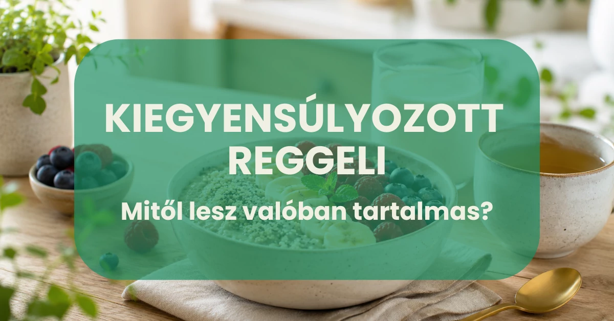 Kiegyensúlyozott reggeli: mitől lesz valóban tartalmas?