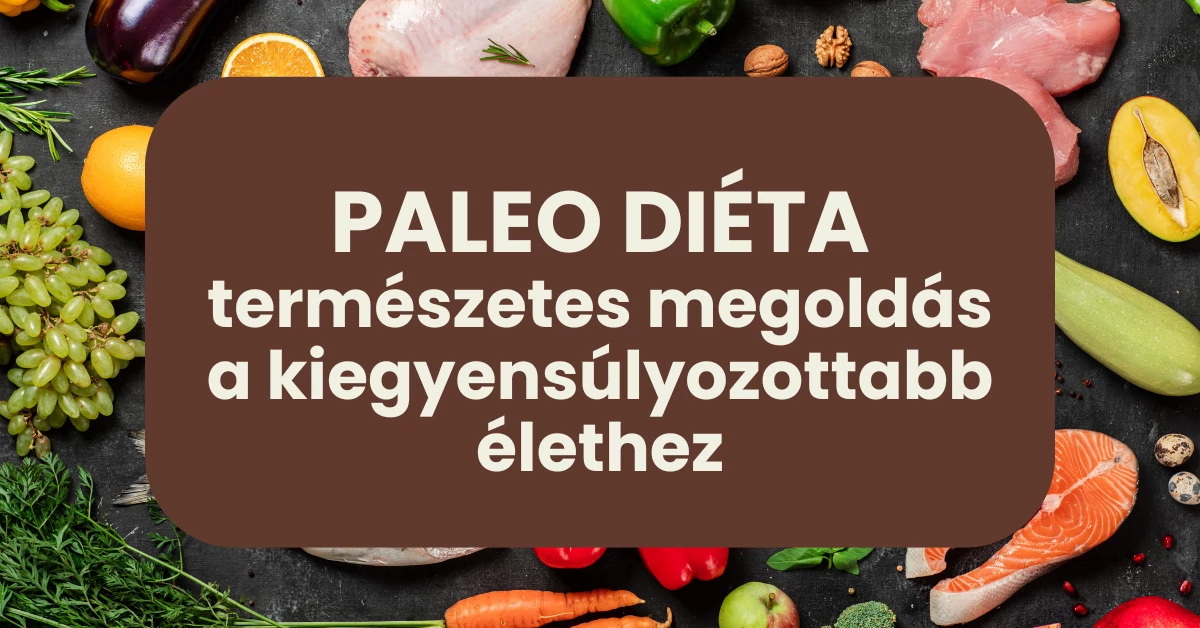 Paleo diéta: 7 előny, amiért érdemes kipróbálnod
