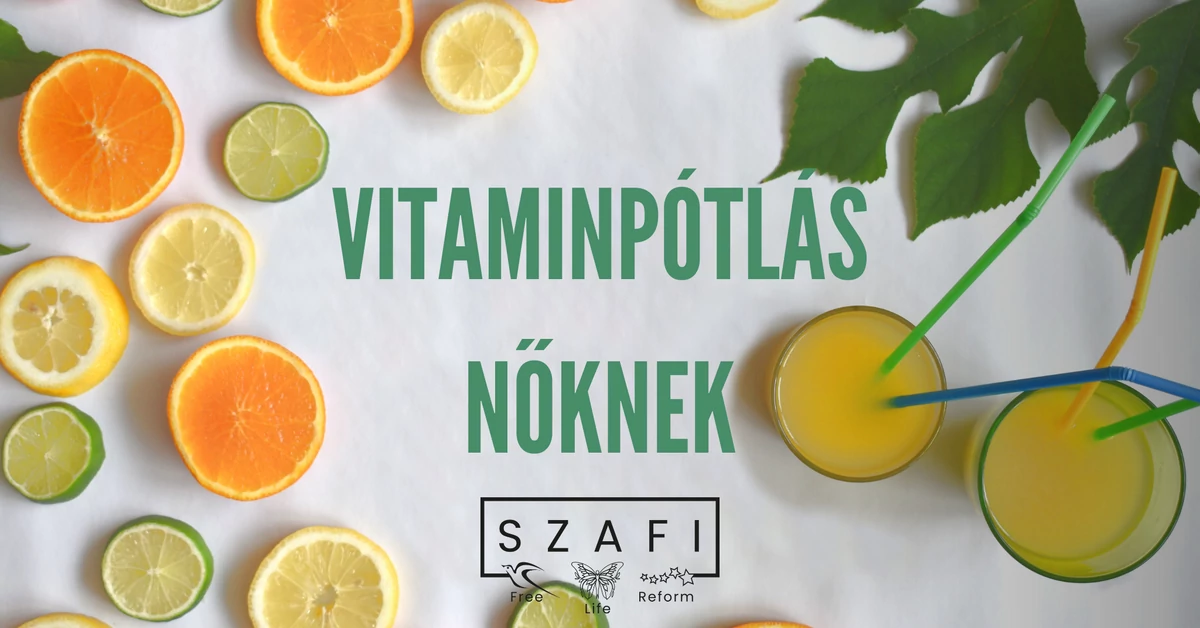 Miért fontos a vitaminpótlás nőknek? 5 tény, amit nem hagyhatsz figyelmen kívül